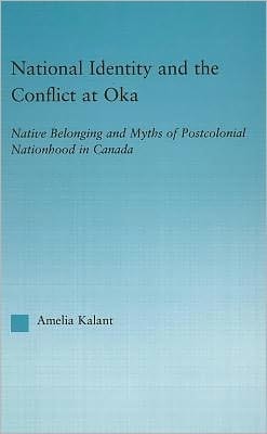National Identity and the Conflict at Oka: Native Belonging and Myths of Postcolonial Nationhood in Canada