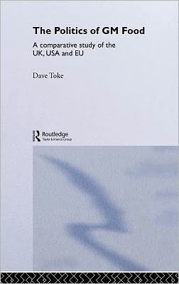 The Politics of GM Food: A Comparative Study of the UK, USA and EU