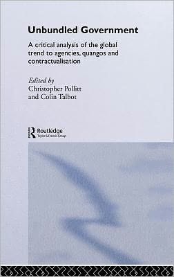 Unbundled Government: A Critical Analysis of the Global Trend to Agencies, Quangos and Contractualisation