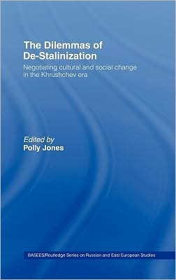 Dilemmas of De-Stalinization: Negotiating Cultural and Social Change in the Khrushchev Era