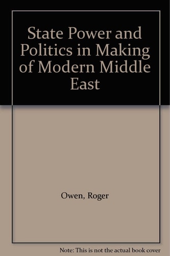 State Power and Politics in the Making of the Modern Middle East