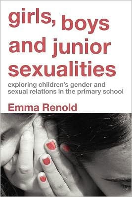 Girls, Boys and Junior Sexualities: Exploring Children's Gender and Sexual Relations in the Primary School