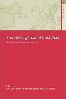 The Resurgence of East Asia: 500, 150 and 50 Year Perspectives