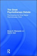 The Great Psychotherapy Debate: The Evidence for What Makes Psychotherapy Work