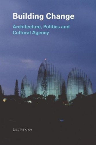 Building Change: Architecture, Politics, and Cultural Agency