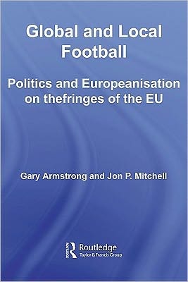 Global and Local Football: Politics and Europeanization on the Fringes of the EU
