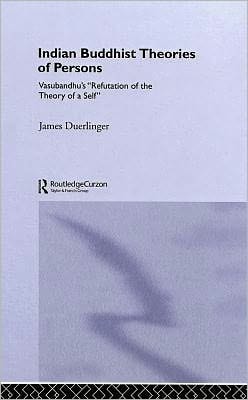 Indian Buddhist Theories of Persons: Vasubandhu's Refutation of the Theory of a Self