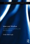 Islam and Warfare: Context and Compatibility with International Law
