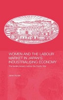Women and the Labour Market in Japan's Industrialising Economy: The Textile Industry Before the Pacific War