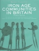 Iron Age Communities in Britain: An Account of England, Scotland and Wales from the Seventh Century BC until the Roman Conquest