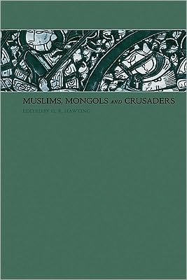 Muslims, Mongols and Crusaders: An Anthology of Articles Published in the Bulletin of the School of Oriental and African Studies
