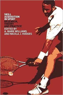 Skill Acquisition in Sport: Research, Theory and Practice