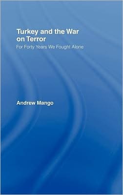 Turkey and the War on Terror: For Forty Years We Fought Alone