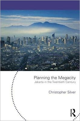 Planning The Megacity: Jakarta In The Twentieth Century