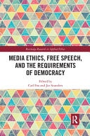 Media Ethics, Free Speech, and the Requirements of Democracy