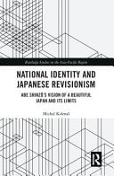 National Identity and Japanese Revisionism: Abe Shinzo's Vision of a Beautiful Japan and Its Limits