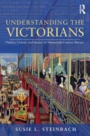 Understanding the Victorians: Politics, Culture and Society in Nineteenth-Century Britain