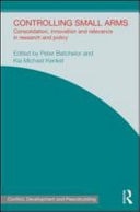 Controlling Small Arms: Consolidation, Innovation and Relevance in Research and Policy