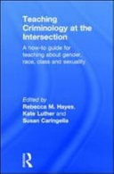 Teaching Criminology at the Intersection: A How-To Guide for Teaching about Gender, Race, Class and Sexuality