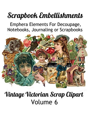 Scrapbook Embellishments: Ephemera Elements for Decoupage, Notebooks, Journaling or Scrapbooks. Vintage Victorian Scrap Clipart Volume 6