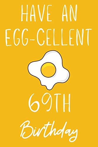 Have An Egg-cellent 69th Birthday: Funny 69th Birthday Gift Egg Pun Journal