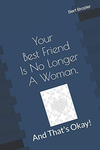 Your Best Friend Is No Longer A Woman, And That's Okay!