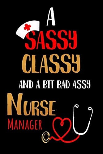 A Sassy Classy and a Bit Bad Assy Nurse Manager: Nurses Journal for Thoughts and Musings