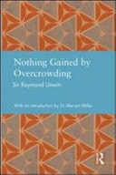 Nothing Gained by Overcrowding: Raymond Unwin and Town Planning