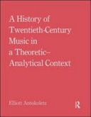History of Twentieth-Century Music in a Theoretic-Analytical Context