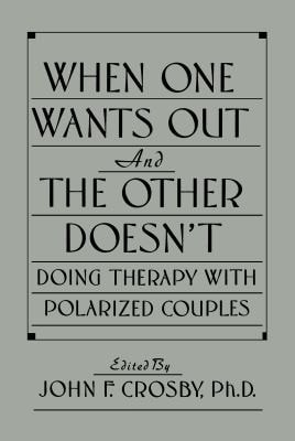When One Wants Out and the Other Doesn't: Doing Therapy with Polarized Couples