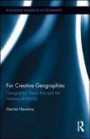 For Creative Geographies: Geography, Visual Arts and the Making of Worlds