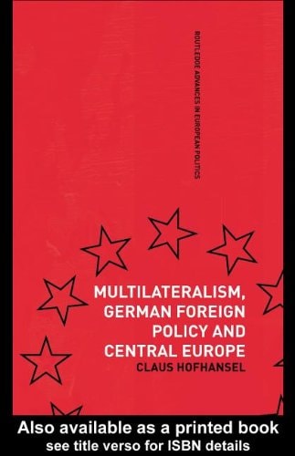 Multilateralism, German Foreign Policy and Central Europe