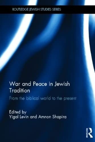 War and Peace in Jewish Tradition: From the Biblical World to the Present
