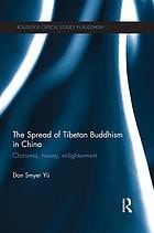 The Spread of Tibetan Buddhism in China: Charisma, Money, Enlightenment