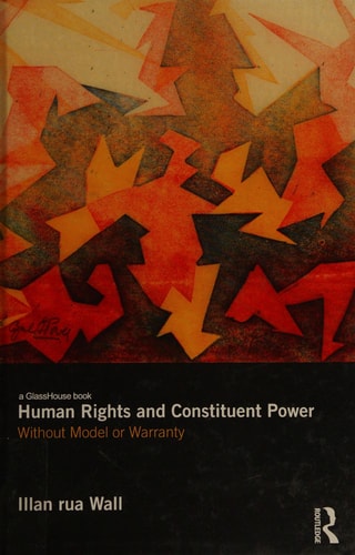 Human Rights and Constituent Power: Without Model or Warranty