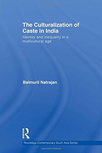 The Culturalization of Caste in India: Identity and Inequality in a Multicultural Age