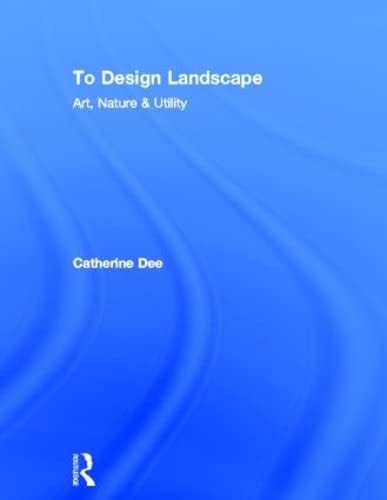 To Design Landscape: Art, Nature and Utility