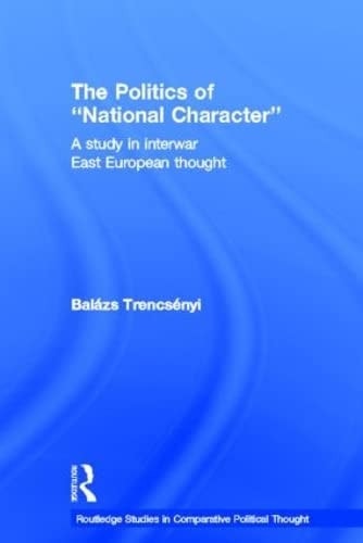 The Politics of "National Character": A Study in Interwar East European Thought