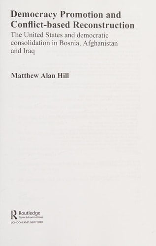 Democracy Promotion and Post-Conflict Reconstruction: The United States and Democratic Consolidation in Bosnia and Afghanistan