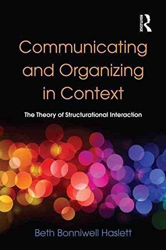 Communicating and Organizing in Context: The Theory of Structurational Interaction