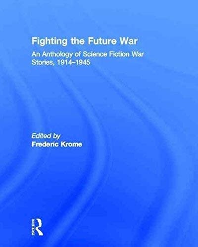 Fighting the Future War: An Anthology of Science Fiction War Stories, 1914-1945