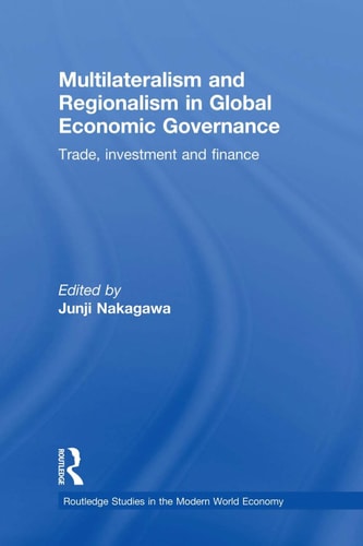 Multilateralism and Regionalism in Global Economic Governance: Trade, Investment and Finance