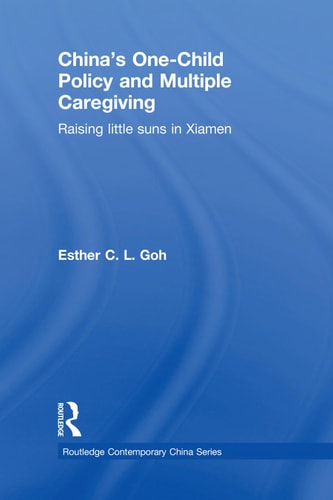 China's One-Child Policy and Multiple Caregiving: Raising Little Suns in Xiamen