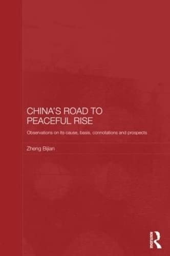 China's Road to Peaceful Rise: Observations on Its Cause, Basis, Connotation, and Prospect