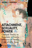 Attachment, Sexuality, Power: Oedipal Theory As Regulator of Family Affection in Freud's Case of Little Hans