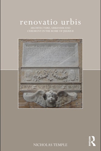 Renovatio Urbis: Architecture, Urbanism, and Ceremony in the Rome of Julius II