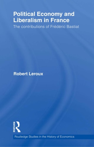 Political Economy and Liberalism in France: The Contributions of Frédéric Bastiat