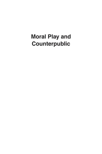 Moral Play and Counterpublic: Transformations in Moral Drama, 1465-1599