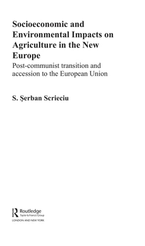 Socioeconomic and Environmental Impacts on Agriculture in the New Europe: Post-Communist Transition and Accession to the European Union