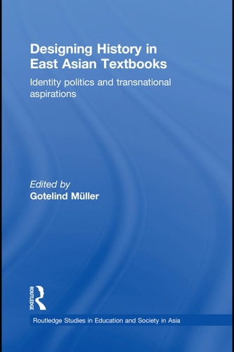 Designing History in East Asian Textbooks: Identity Politics and Transnational Aspirations